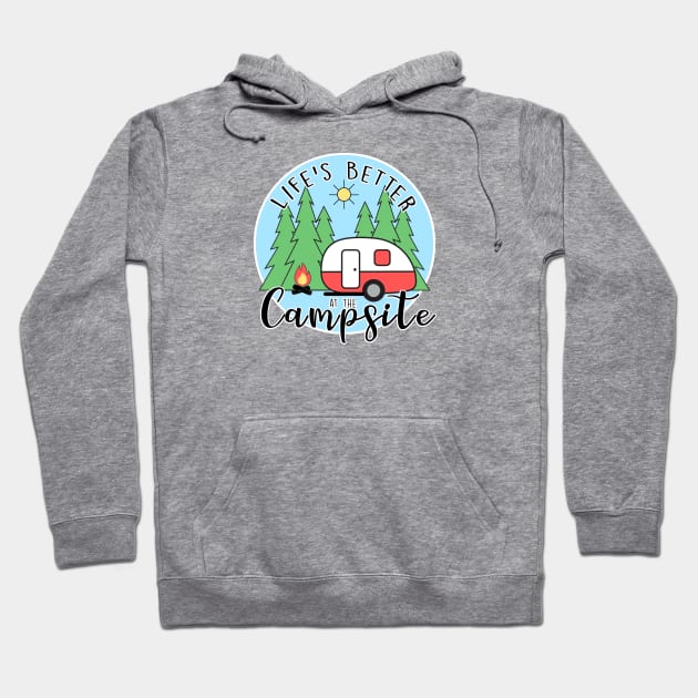 Life's Better at the Campsite - Camper Hoodie by MissOstrich